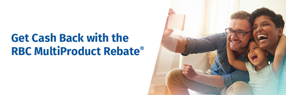 Get Cash Back with the RBC MultiProduct Rebate&reg;
