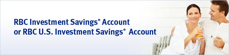 RBC Investment Savings&reg; Account or RBC U.S. Investment Savings&trade; Account