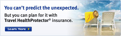 You can't predict the unexpected. But you can plan for it with Travel HealthProtector insurance. Learn More.