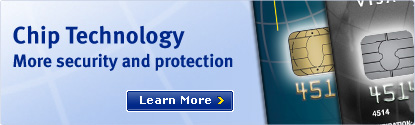 Chip Technology. More security and protection. Learn More.