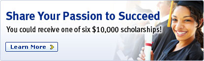 Share Your Passion to Succeed You could receive one of six $10,000 scholarships! Learn More >