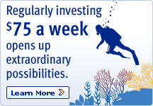Regularly investing $75 a week opens up extraordinary possibilities. Learn More