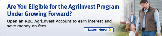Are You Eligible for the AgriInvest Program Under Growing Forward? Open an RBC AgriInvest Account to earn interest and save money on fees. Learn More >