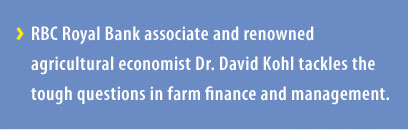 RBC Royal Bank associate and renowned agricultural economist Dr. David Kohl tackles the tough questions in farm finance and management.
