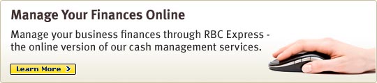Manage Your Finances Online. Manage your business finances through RBC Express - the online version of our cash management services. Learn More.