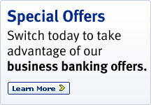 Special Offers Switch today to take advantage of our business banking offers.