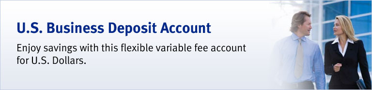 U.S. Business Deposit Account Enjoy savings with this flexible variable fee account for U.S. Dollars. 