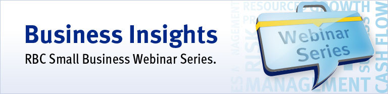 Business Insights RBC Small Business Webinar Series.