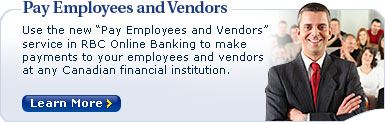 Pay Employees and Vendors. Use the new �Pay Employees and Vendors� service in RBC Online Banking to make payments to your employees and vendors at any Canadian financial institution.