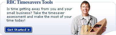 RBC Timesaver Tools.  Is time getting away from you and your small business?  Take the timesaver assessment and make the most of your time today! Get Started!