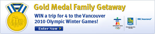 Gold Medal Family Getaway. WIN a trip for four to the Vancouver 2010 Olympic Winter Games! Learn More.