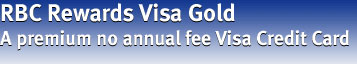 RBC Rewards Visa Gold. A premium no annual fee Visa Credit Card.
