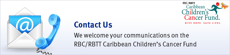 Contact Us - welcome your communications on the RBC/RBTT Caribbean Children's Cancer Fund