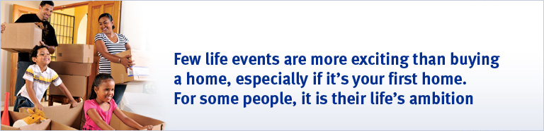 Few life events are more exciting than buying a home, especially if it's your first home. For some people, it is their life's ambition