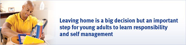 Leaving home is a big decision but an important step for young adults to learn responsibility and self management