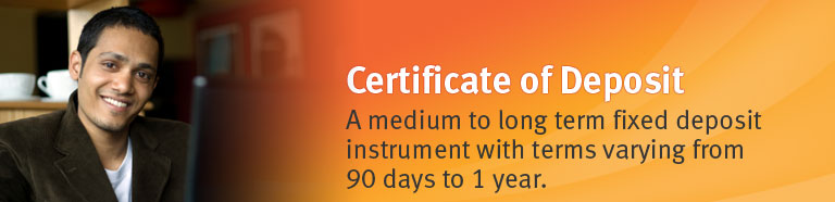 Certificate of Deposit. A medium to long term fixed deposit savings instrument with terms varying from 90 days to 1 year. 