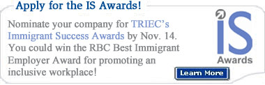Nominate your company for TRIEC's Immigrant Success Awards by Nov. 14, 2008.