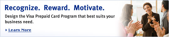 Recognize. Reward. Motivate. Design the Visa Prepaid Card Program that best suits your business need. Learn More.