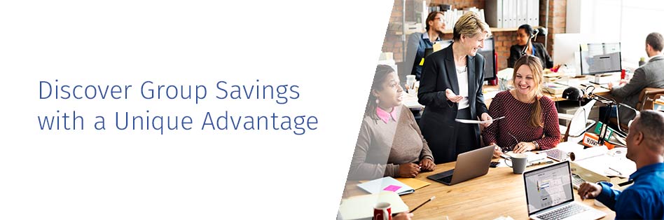 Discover Group Savings with a Unique Advantage