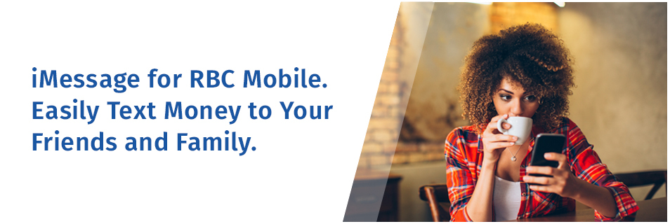 iMessage for RBC Mobile. Easily Text Money to Your Friends and Family.