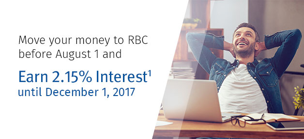Move your money to RBC before August 1 and Earn 2% Interest until December 1, 2017