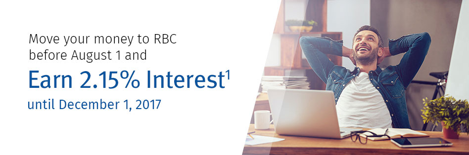 Move your money to RBC before August 1 and Earn 2% Interest until December 1, 2017