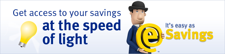 Get access to your savings at the speed of light. It's easy as eSavings