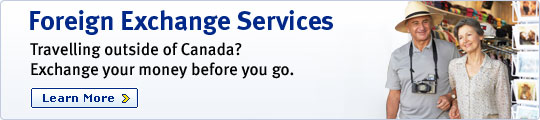 Foreign Exchange Services Travelling outside of Canada? Exchange your money before you go. Learn More >