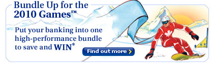 Bundle up for the 2010 Games&trade; Put your banking into one high-performance bundle to save and WIN*. Find out more >