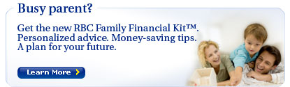 Busy parent? Get the new RBC Family Financial Kit. Personalized advice. Money-saving tips. A plan for your future.