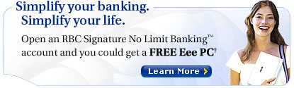 Simplify your banking. Simplify your life. Open an RBC Signature No Limit Banking&trade; account and you could get a FREE Eee PC&dagger;