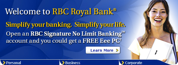 Welcome to RBC Royal Bank&reg; Simplify your banking. Simplify your life. Open an RBC Signature No Limit Banking&trade; account and you could get a FREE Eee PC&dagger;