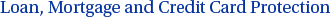 Loan, Mortgage and Credit Card Protection