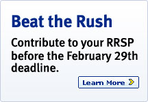 Beat the Rush. Contribute to your RRSP before the February 29th deadline. Learn More