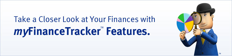 Take a Closer Look at Your Finances with  myFinanceTracker&trade; Features.