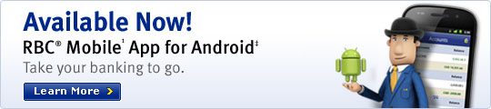 Available Now! RBC&reg; Mobile1 App for Android&Dagger; Take your banking to go. Learn More
