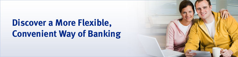 Discover a More Flexible, Convenient Way of Banking