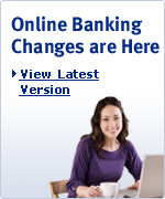 Online Banking Changes are Here. > View Latest version