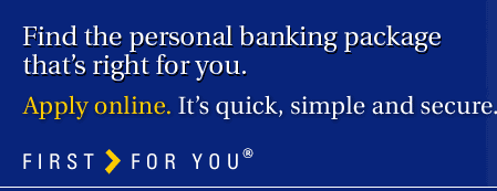 Find the personal banking package that's right for you.  Apply online.  It's quick, simple and secure.