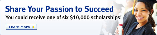 Share Your Passion to Succeed You could receive one of six $10,000 scholarships! Learn More >