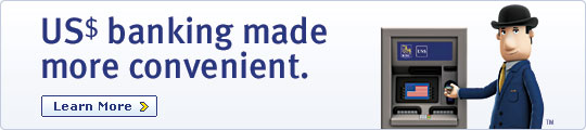 US$ banking made more convenient. Learn More >