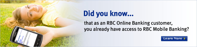 Did you know...that as an RBC Online Banking Customer, you already have access to RBC Mobile Banking? Learm more.