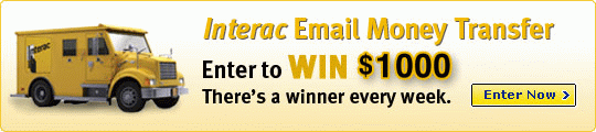 Interac Email Money Transfer. Enter to WIN $1000 There's a winner every week. Enter NOw.