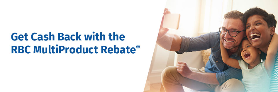Get Cash Back with the RBC MultiProduct Rebate®