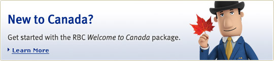 New to Canada? Get started with the RBC Welcome to Canada package. Learn more.