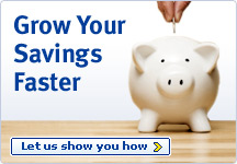 Grow Your Savings Faster. Let us show you how.