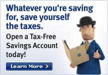 Whatever you're saving for, save yourself the taxes. Open a Tax-Free Savings Account today! Learn More &rsaquo;