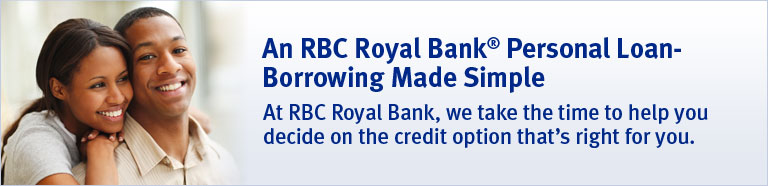 An RBC Royal Bank&reg; Personal Loan &mdash; Borrowing Made Simple. At RBC Royal Bank, we take the time to help you decide on the credit option that's right for you.