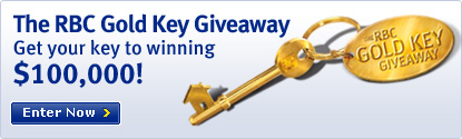 The RBC Gold Key Giveaway. Get your key to winning $100,000! Enter Now >