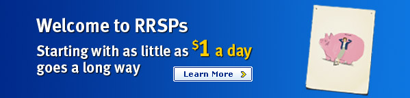 Welcome to RRSPs Starting with as little as $1 a day goes a long way Learn More